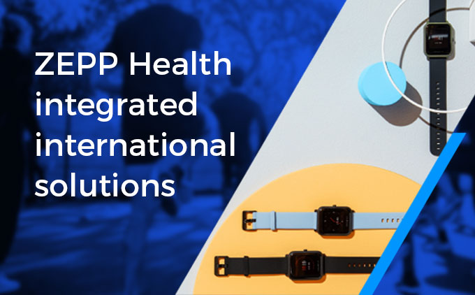 ZEPP Health integrated international solutions